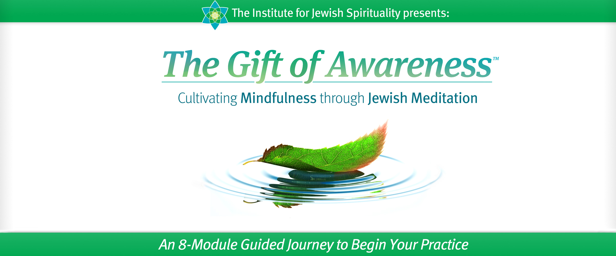 The Institute for Jewish Spirituality presents The Gift of Awareness for Educators. Jewish Mindfulness for You and Your Students: A 13-Module Guided Journey