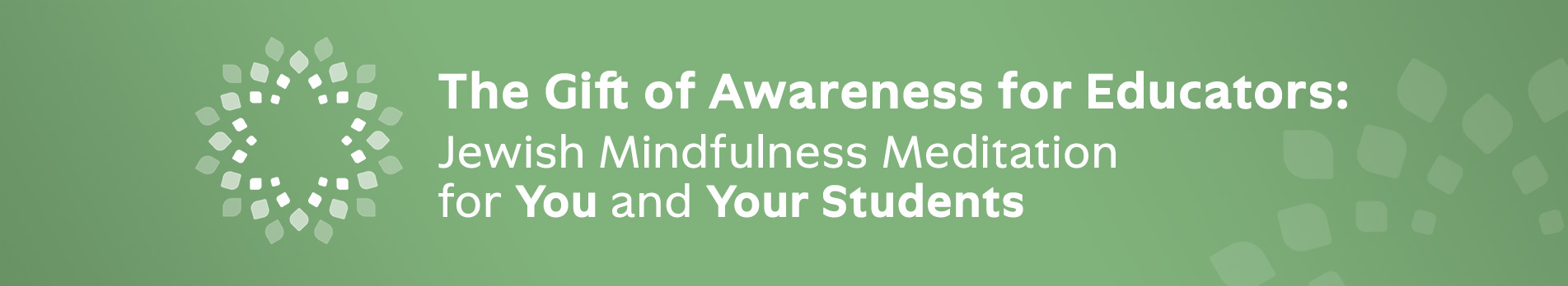The GIft of Awareness for Educators: Jewish Mindfulness Meditation for You and Your Students